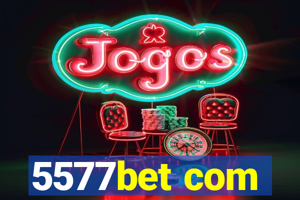 5577bet com